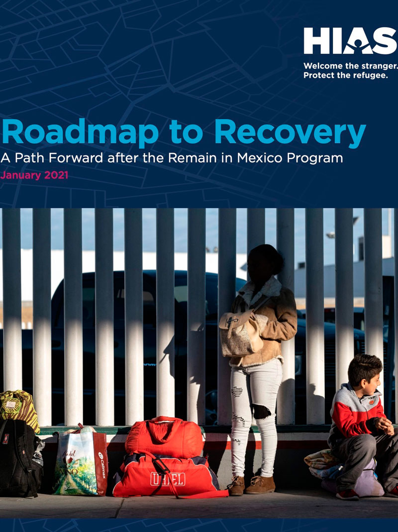HIAS Report Maps Process for Ending MPP, the “Humanitarian Disaster”